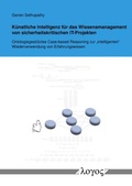 Cover: K&uuml;nstliche Intelligenz f&uuml;r das Wissensmanagement von sicherheitskritischen IT-Projekten - Logos Berlin