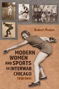 Cover: Modern Women and Sports in Interwar Chicago - Syracuse University Press