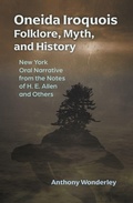 Cover: Oneida Iroquois Folklore, Myth, and History - Syracuse University Press