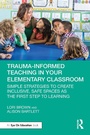 Cover: Trauma-Informed Teaching in Your Elementary Classroom - Routledge