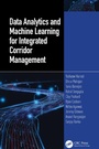 Cover: Data Analytics and Machine Learning for Integrated Corridor Management - CRC Press