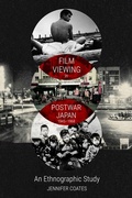 Cover: Film Viewing in Postwar Japan, 1945-1968: An Ethnographic Study - Edinburgh University Press