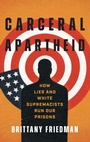 Cover: Carceral Apartheid - The University of North Carolina Press