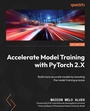 Cover: Accelerate Model Training with PyTorch 2.X - Packt Publishing