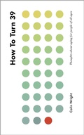 Cover: How To Turn 39: Thoughts About Aging for People of All Ages - Colin Wright