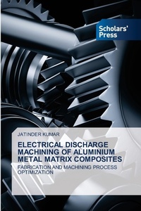 Enlarge image Cover: Electrical Discharge Machining of Aluminium Metal Matrix Composites - Scholars' Press