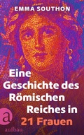 Cover: Eine Geschichte des R&ouml;mischen Reiches in 21 Frauen - Aufbau