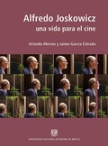 Cover: Alfredo Joskowicz: Una vida para el cine - UNAM, Escuela Nacional de Artes Cinematogr&aacute;ficas
