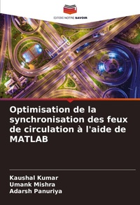 Enlarge image Cover: Optimisation de la synchronisation des feux de circulation a l'aide de MATLAB - Editions Notre Savoir