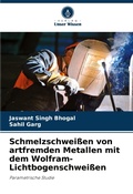 Cover: Schmelzschweissen von artfremden Metallen mit dem Wolfram-Lichtbogenschweissen - Verlag Unser Wissen