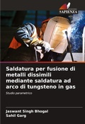 Cover: Saldatura per fusione di metalli dissimili mediante saldatura ad arco di tungsteno in gas - Edizioni Sapienza