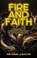 Cover: Fire and Faith: Navigating the Charismatic Movement in the Modern World - Carl Davis