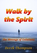 Cover: Walk by the Spirit: The Message of Galatians - Derek Philip Thompson