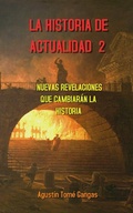 Cover: La Historia de actualidad 2: Nuevas revelaciones que cambiar&aacute;n la Historia - Agust&iacute;n Tom&eacute; Gangas