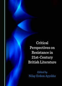 Abbildung von: Critical Perspectives on Resistance in 21st-Century British Literature - Cambridge Scholars Publishing