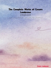 Abbildung von: The Complete Works of Cesare Lombroso - Dream Books