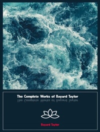 Abbildung von: The Complete Works of Bayard Taylor - New Wisdom Books