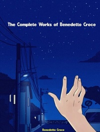 Abbildung von: The Complete Works of Benedetto Croce - New Wisdom Books
