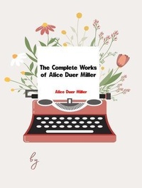 Abbildung von: The Complete Works of Alice Duer Miller - New Wisdom Books
