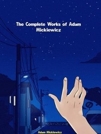 Abbildung von: The Complete Works of Adam Mickiewicz - New Wisdom Books