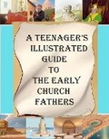 Cover: A Teenager's Illustrated Guide to the Early Church Fathers - Lighthouse Publishing