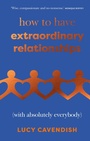 Cover: How to Have Extraordinary Relationships - QUADRILLE PUBLISHING