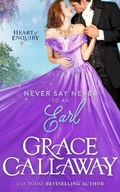 Cover: Never Say Never to an Earl (Heart of Enquiry, #5) - Grace Callaway