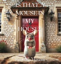 Cover: Is That a Mouse in My House? - Stephany Havens