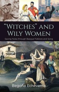 Cover: Witches and Wily Women - Center for Basque Studies Press