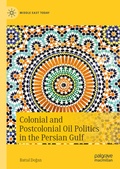 Cover: Colonial and Postcolonial Oil Politics in the Persian Gulf - Palgrave Macmillan