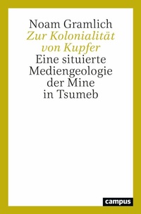Abbildung von: Zur Kolonialität von Kupfer - Campus