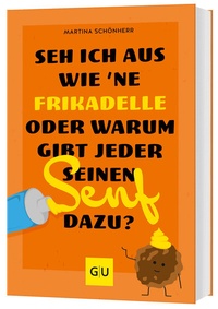 Abbildung von: Seh ich aus wie 'ne Frikadelle oder warum gibt jeder seinen Senf dazu? - Gräfe und Unzer