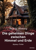 Cover: Die geheimen Dinge zwischen Himmel und Erde - Engelsdorfer Verlag
