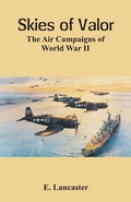 Cover: Skies of Valor The Air Campaigns of World War II - VIJ Books (India) Pty Ltd