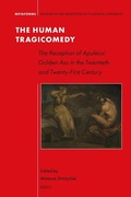 Cover: The Human Tragicomedy: the Reception of Apuleius' Golden Ass in the Twentieth and Twenty-First Century - Brill