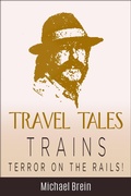Cover: Travel Tales: Trains - Terror on the Rails! (True Travel Tales) - Michael Brein