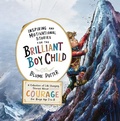Cover: Inspiring And Motivational Stories For The Brilliant Boy Child: A Collection of Life Changing Stories about Courage for Boys Age 3 to 8 - The Children Book Hub