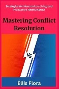 Abbildung von: Mastering Conflict Resolution - Ellis Flora