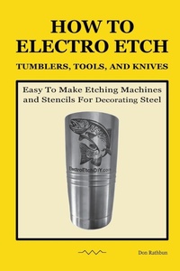Abbildung von: How To Electro Etch Tumblers, Tools, and Knives - Useless Bits Press