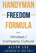 Cover: Handyman Freedom Formula Volume #1: Mindset / Company Culture: Mindset / Company Culture: Mindset / Company Culture - Allen Lee