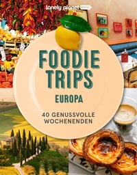 Abbildung von: LONELY PLANET Bildband Foodie Trips Europa - Lonely Planet Deutschland ein Imprint von MAIRDUMONT