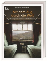 Abbildung von: Mit dem Zug durch die Welt - Dorling Kindersley Reiseführer