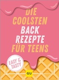 Cover: Die coolsten Backrezepte f&uuml;r Teens - Gr&auml;fe und Unzer