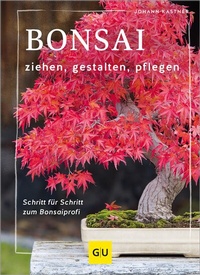 Abbildung von: Bonsai ziehen, gestalten und pflegen - Gräfe und Unzer