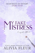 Cover: My Fake Mistress (Heartbeats of History: Steamy Historical Romance Shorts, #4) - Alivia Fleur