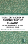 Cover: The Reconstruction of Workplace Conflict Resolution - Routledge