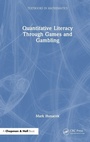 Cover: Quantitative Literacy Through Games and Gambling - Chapman & Hall/CRC