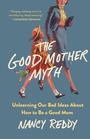 Cover: The Good Mother Myth - St. Martin's Press