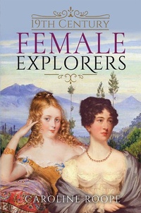 Abbildung von: 19th Century Female Explorers - Pen & Sword