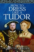 Cover: How to Dress Like a Tudor - Pen & Sword